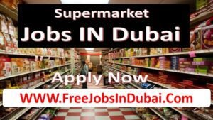 supermarket jobs in dubai, dubai supermarket jobs, supermarket jobs in uae,