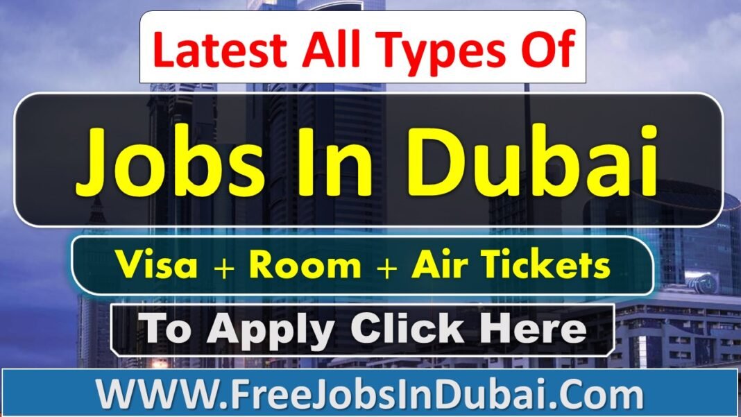 Free Jobs In Dubai and Dubai Free Jobs With Visa