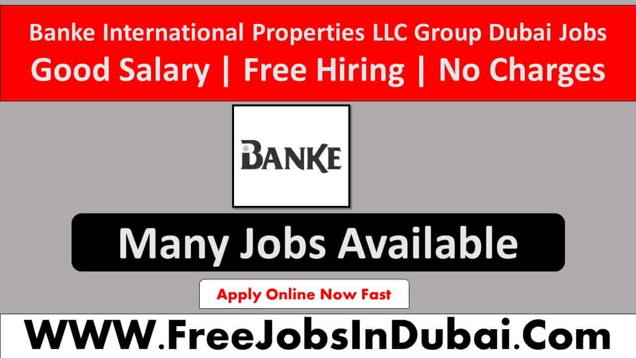 Banke International Properties LLC Careers, Banke International Properties LLC Dubai Careers, Banke International Properties LLC UAE Careers,